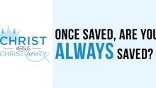 Once Saved, Are You Always Saved?